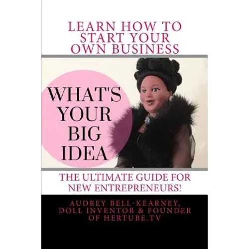 What's Your Big Idea?: The Ultimate Guide For New Entrepreneurs - Paperback