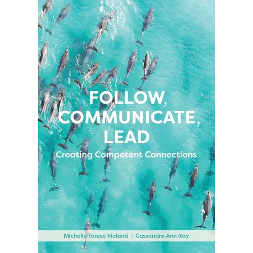 Follow, Communicate, Lead: Creating Competent Connections - Paperback