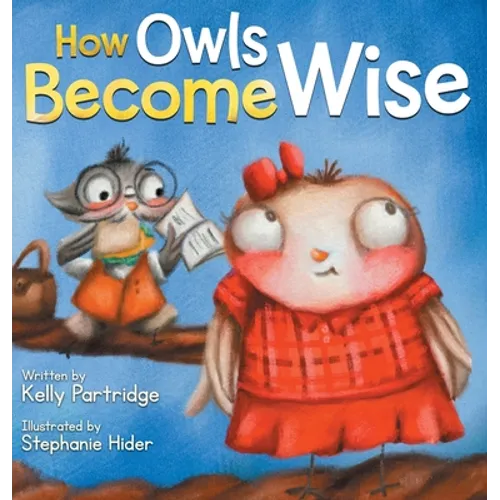 How Owls Become Wise: A Book about Bullying and Self-Correction - Hardcover