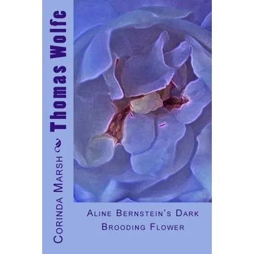 Thomas Wolfe: Aline Bernstein's Dark Brooding Flower - Paperback