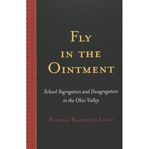 Fly in the Ointment: School Segregation and Desegregation in the Ohio Valley - Paperback
