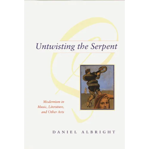 Untwisting the Serpent: Modernism in Music, Literature, and Other Arts - Paperback