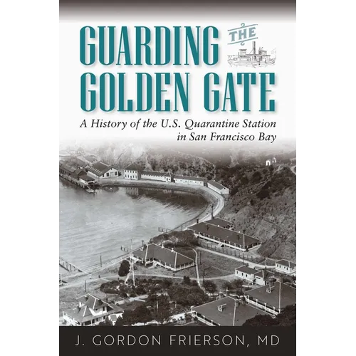 Guarding the Golden Gate: A History of the U.S. Quarantine Station in San Francisco Bay - Paperback