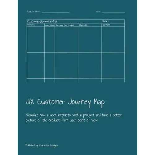 UX Customer Journey Map: Visualize how a user interacts with a product and have a better picture of the product from user point of view - Paperback
