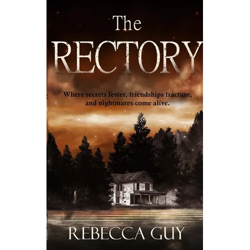 The Rectory: Where Secrets Fester, Friendships Fracture, and Nightmares Come Alive - Paperback