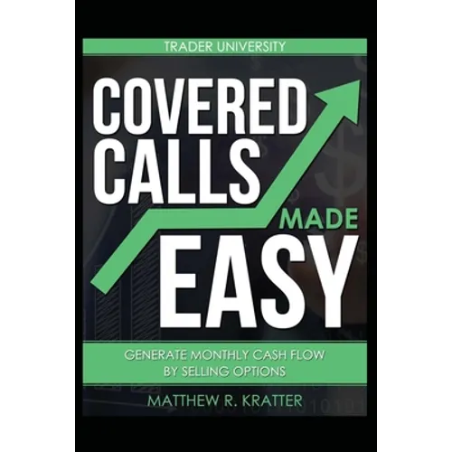 Covered Calls Made Easy: Generate Monthly Cash Flow by Selling Options - Paperback
