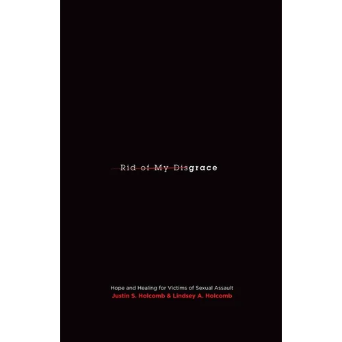 Rid of My Disgrace: Hope and Healing for Victims of Sexual Assault - Paperback
