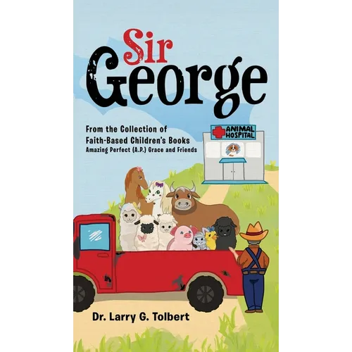 Sir George: From the Collection of Faith-Based Children's Book Amazing Perfect (A.P.) Grace and Friends - Hardcover