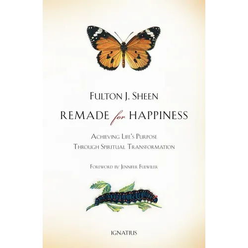 Remade for Happiness: Achieving Life's Purpose Through Spiritual Transformation - Paperback