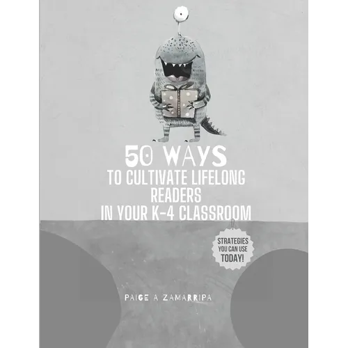 50 Ways to Cultivate Lifelong Readers in Your K-4 Classroom - Paperback