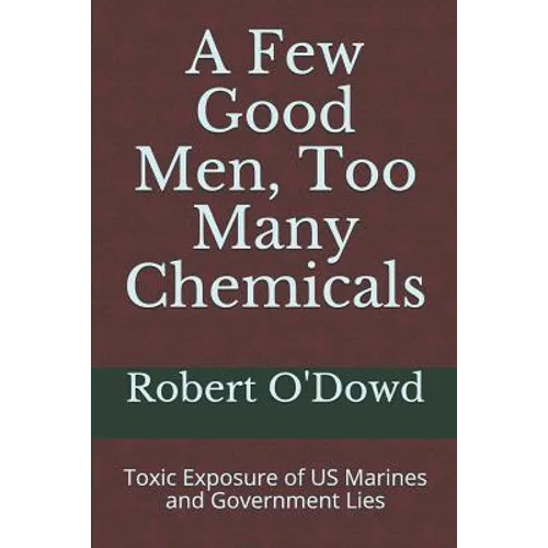 A Few Good Men, Too Many Chemicals: Toxic Exposure of US Marines and Government Lies - Paperback