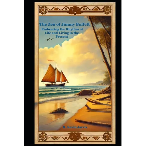 The Zen of Jimmy Buffett: Embracing the Rhythm of Life and Living in the Present - Paperback