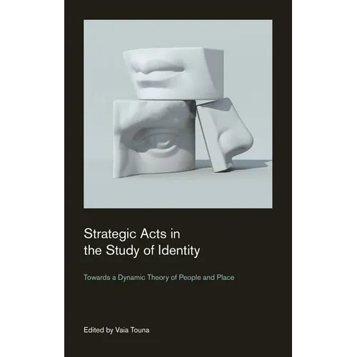 Strategic Acts in the Study of Identity: Towards a Dynamic Theory of People and Place - Paperback