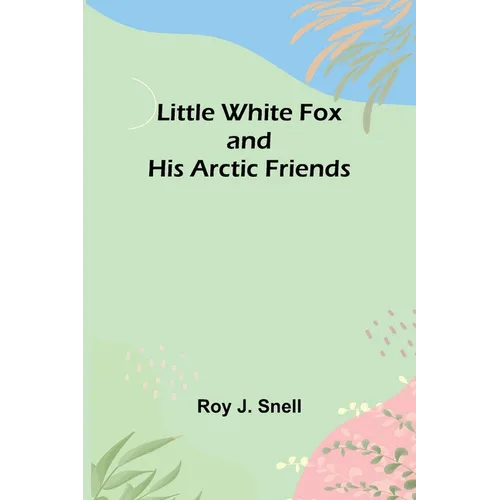 Little White Fox and his Arctic Friends - Paperback