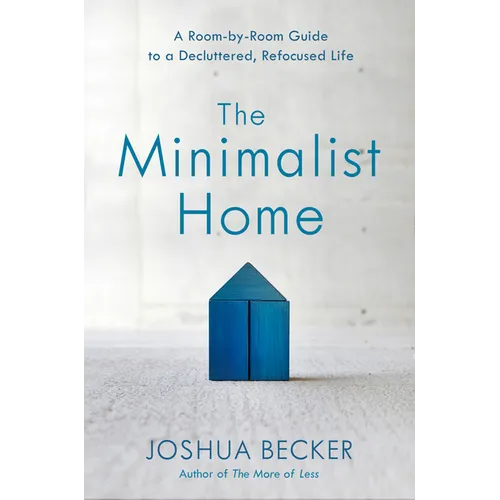 The Minimalist Home: A Room-By-Room Guide to a Decluttered, Refocused Life - Hardcover