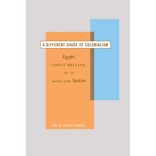 A Different Shade of Colonialism: Egypt, Great Britain, and the Mastery of the Sudan - Paperback