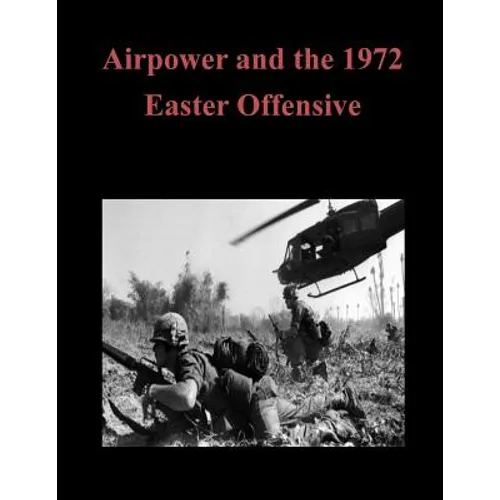 Airpower and the 1972 Easter Offensive - Paperback