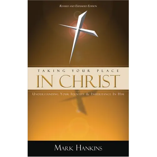 Taking Your Place in Christ: Understanding Your Identity & Inheritance in Him - Paperback