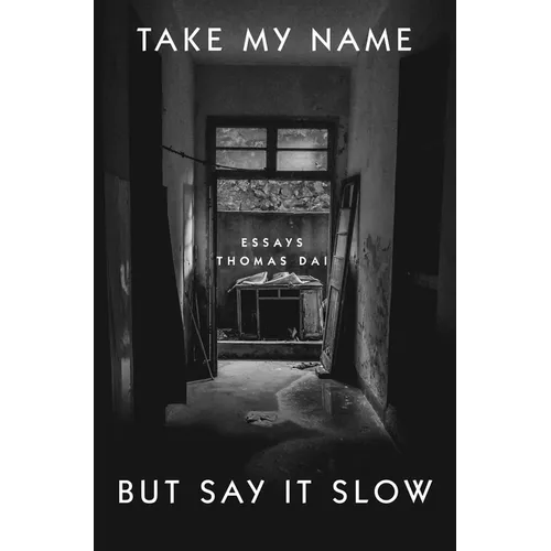 Take My Name But Say It Slow: Essays - Hardcover
