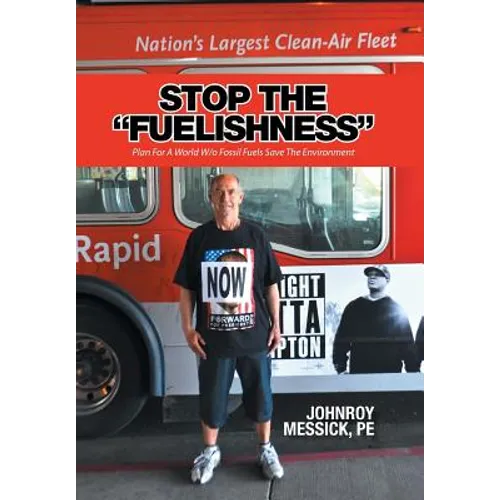 Stop the "Fuelishness": Plan For A World W/o Fossil Fuels Save The Environment - Hardcover
