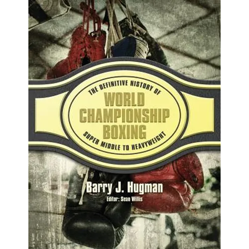 The Definitive History of World Championship Boxing: Super Middle to Heavyweight - Paperback