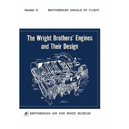 The Wright Brothers' Engines and Their Design (Smithsonian Institution Annals of Flight Series) - Paperback