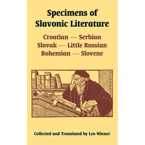 Specimens of Slavonic Literature: Croatian, Serbian, Slovak, Little Russian, Bohemian, Slovene - Paperback
