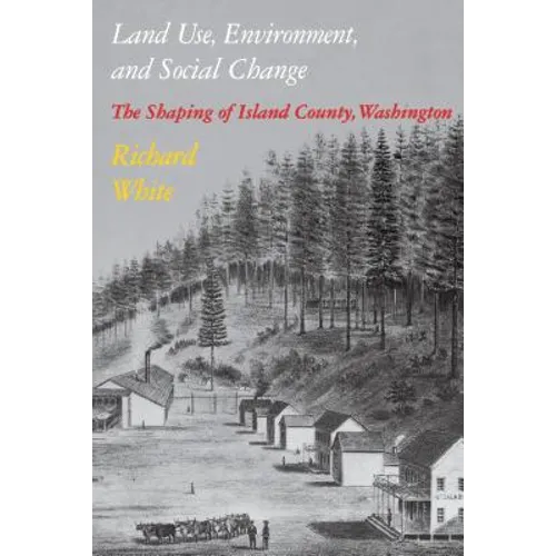 Land Use, Environment, and Social Change: The Shaping of Island County, Washington - Paperback