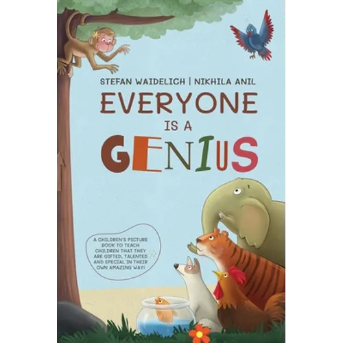 Everyone Is a Genius: A Children's Picture Book to Teach Children That They Are Gifted, Talented and Special in Their Own Amazing Way! - Hardcover