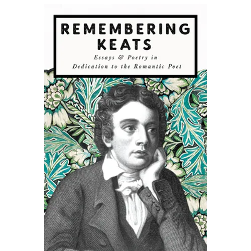 Remembering Keats - Essays & Poetry in Dedication to the Romantic Poet - Paperback
