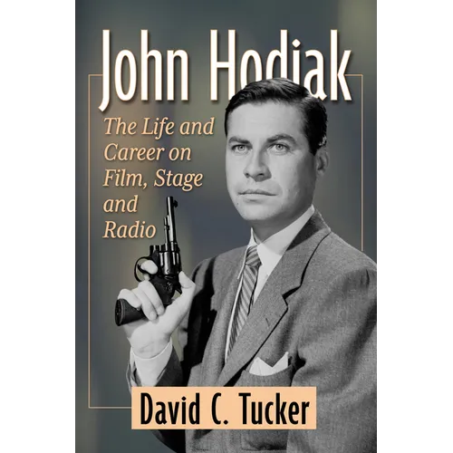 John Hodiak: The Life and Career on Film, Stage and Radio - Paperback