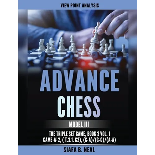 Advance Chess: Model III - The Triple Set/Double Platform Game, Book 3 Vol. 1 Game #2 - Paperback