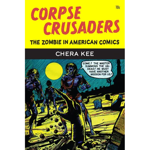 Corpse Crusaders: The Zombie in American Comics - Hardcover