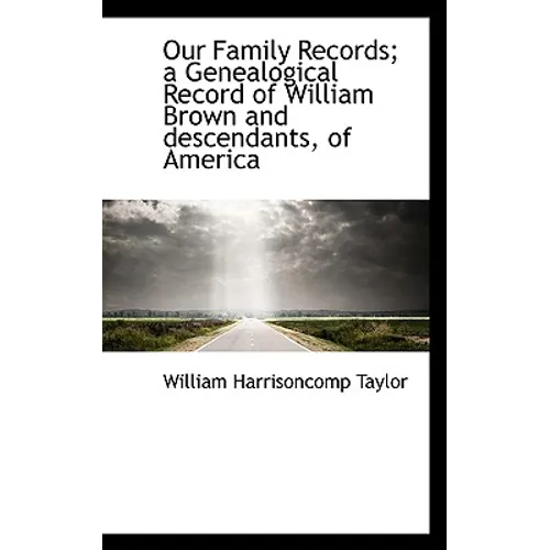 Our Family Records; A Genealogical Record of William Brown and Descendants, of America - Paperback