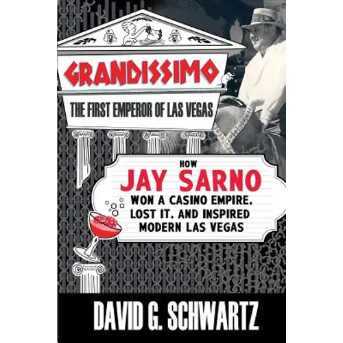 Grandissimo: The First Emperor of Las Vegas: How Jay Sarno Won a Casino Empire, Lost It, and Inspired Modern Las Vegas - Paperback
