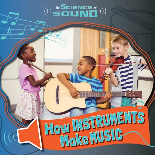 How Instruments Make Music - Library Binding