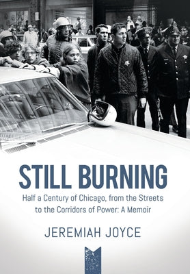Still Burning: Half a Century of Chicago, from the Streets to the Corridors of Power; A Memoir - Hardcover