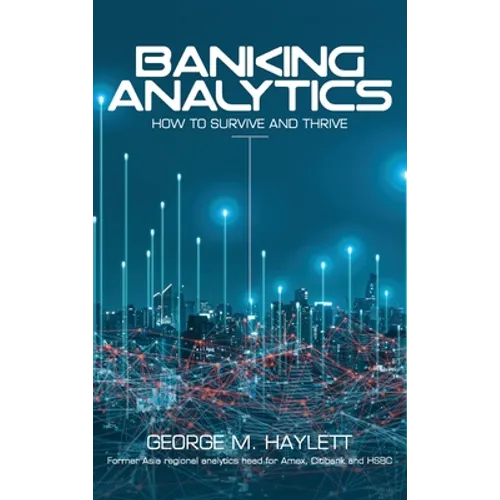 Banking Analytics: How to Survive and Thrive - Hardcover