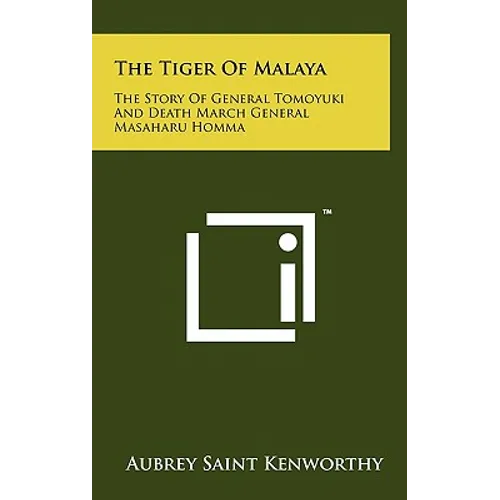 The Tiger Of Malaya: The Story Of General Tomoyuki And Death March General Masaharu Homma - Hardcover