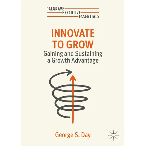 Innovate to Grow: Gaining and Sustaining a Growth Advantage - Paperback