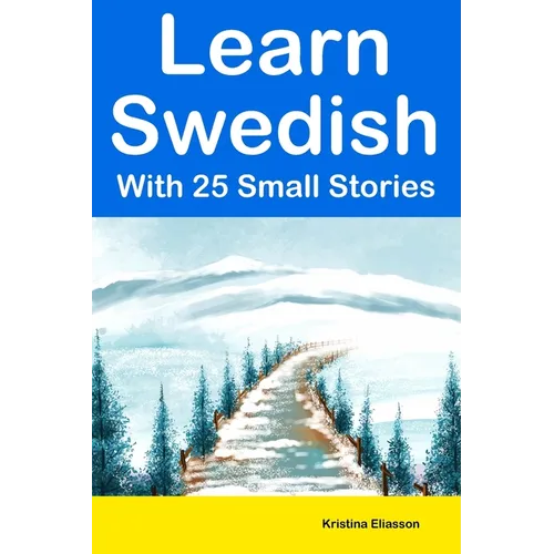 Learn Swedish With 25 Small Stories: Short Stories in Swedish and English for Intermediate Learners - Paperback