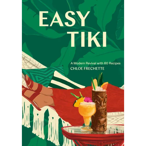 Easy Tiki: A Modern Revival with 60 Recipes - Hardcover