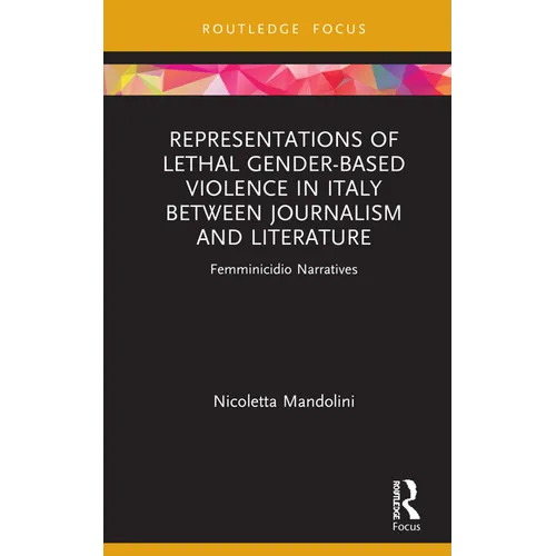 Representations of Lethal Gender-Based Violence in Italy Between Journalism and Literature: Femminicidio Narratives - Hardcover