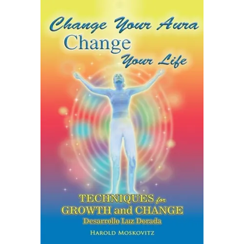 Change Your Aura, Change Your Life: Techniques for Growth and Change - Paperback