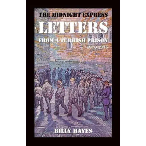 The Midnight Express Letters: From a Turkish Prison 1970-1975 - Paperback