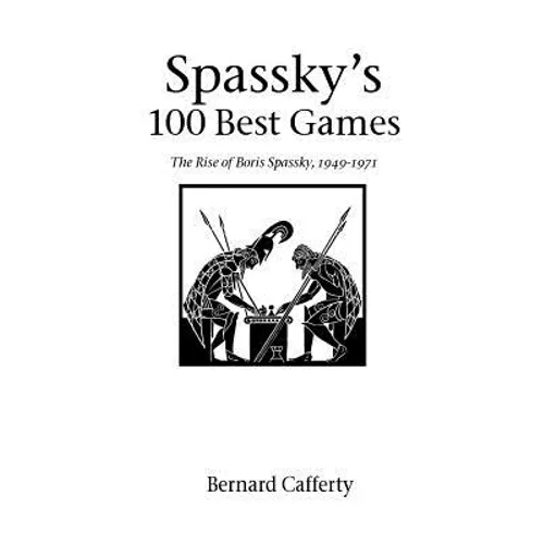 Spassky's 100 Best Games: The Rise of Boris Spassky, 1949 - 1971 - Paperback