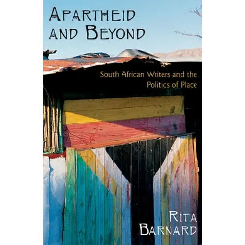 Apartheid and Beyond: South African Writers and the Politics of Place - Paperback