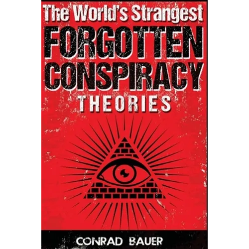 The World's Strangest Forgotten Conspiracy Theories - Paperback