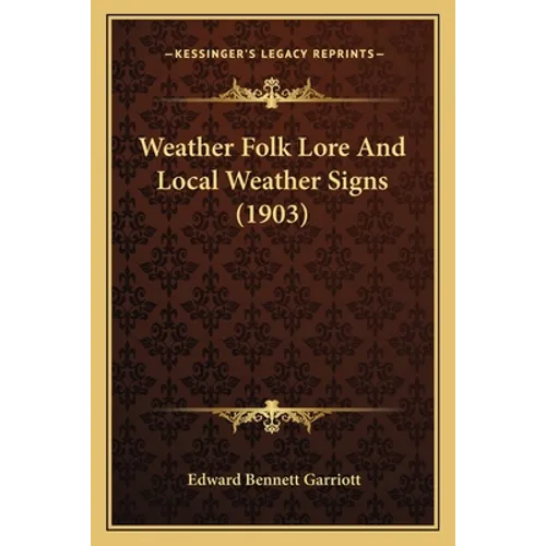 Weather Folk Lore And Local Weather Signs (1903) - Paperback