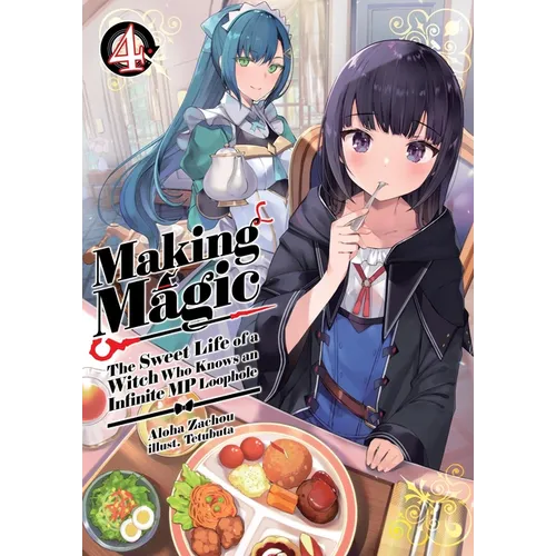 Making Magic: The Sweet Life of a Witch Who Knows an Infinite MP Loophole: Volume 4 (Light Novel) - Paperback